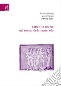 Fattori di rischio nel cancro della mammella libro di Lumachi Franco; Ermani Mario; Basso Stefano