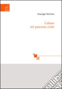 L'abuso nel processo civile libro di Nicòtina Giuseppe