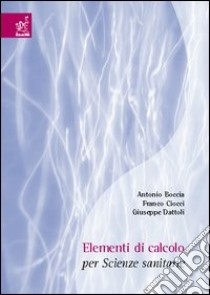 Elementi di calcolo per scienze sanitarie libro di Boccia Antonio; Cicci Franco; Dattoli Giuseppe