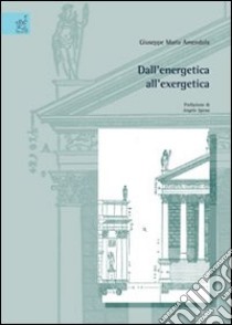 Dall'energetica all'exergetica libro di Amendola Giuseppe M.