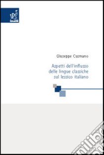 Aspetti dell'influsso delle lingue classiche sul lessico italiano. Appunti per un laboratorio di storia della lingua italiana libro di Cusmano Giuseppe