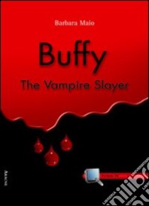 Buffy. The Vampire Slayer libro di Maio Barbara