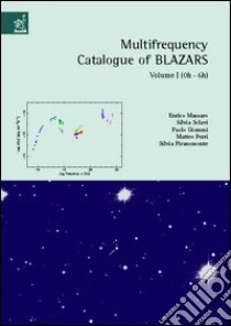 Multifrequency catalogue of blazars. Vol. 1: 0h-6h libro di Massaro Enrico - Sclavi Silvia - Giommi Paolo