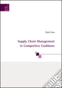 Supply chain management in competitive coalitions libro di Fava Ilaria