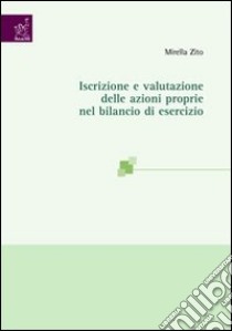Iscrizione e valutazione delle azioni proprie nel bilancio di esercizio libro di Zito Mirella