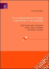 Il leveraged buyout in Italia: controversie e casi aziendali. Profili istituzionali e finanziari prima e dopo la riforma del diritto societario libro di Zambelli Simona