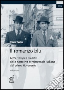 Il romanzo blu. Temi, tempi e maestri della narrativa sentimentale italiana del primo Novecento. Vol. 4: Pitigrilli libro di Tiozzo Enrico