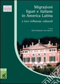 Migrazioni liguri e italiane in America latina e loro influenze culturali. Atti del Convegno (Genova, 26 febbraio 2004) libro