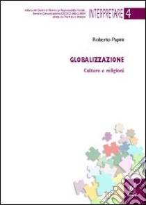 Globalizzazione. Culture e religioni libro di Papini Roberto