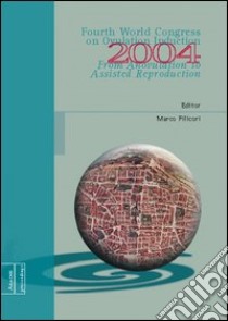 From anovulation to assisted reproduction. Proceedings of the 4/th World congress on ovulation induction (Bologna, 27-29 May 2004) libro di Filicori Marco