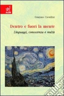 Dentro e fuori la mente. Linguaggi, conoscenza e realtà libro di Cavallini Graziano