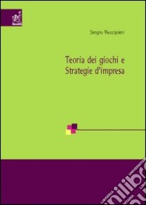 Teoria dei giochi e strategie d'impresa libro di Faccipieri Sergio