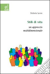 Stili di vita. Un approccio multidimensionale libro di Leone Stefania