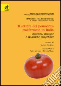 Il settore del pomodoro trasformato in Italia. Struttura, strategie e dinamiche competitive libro di Sodano Valeria; Verneau Fabio; Nizza Simona