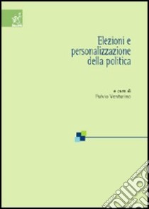 Elezioni e personalizzazione della politica libro di Venturino Fulvio