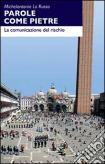 Parole come pietre. La comunicazione del rischio libro di Lo Russo Michelantonio