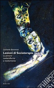 Lezioni di socioterapia. La persona media/afferma e media/mente libro di Benvenuti Leonardo