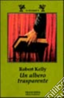 Un albero trasparente libro di Kelly Robert