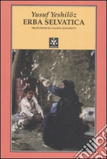 Erba selvatica libro di Yeshilöz Yusuf