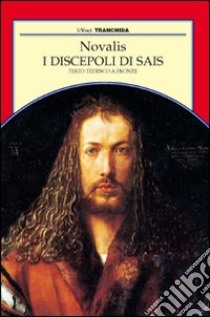 I discepoli di Sais. Testo tedesco a fronte libro di Novalis; Moraldo S. M. (cur.)