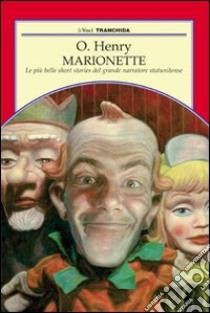 Marionette libro di O. Henry; Pignata P. (cur.)