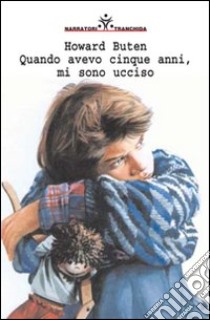 Quando avevo cinque anni, mi sono ucciso libro di Buten Howard