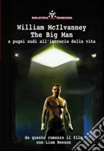 The big man. A pugni nudi all'incrocio della vita libro di McIlvanney William; Mezzacappa C. (cur.)