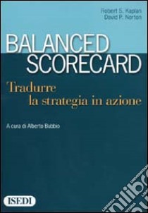 Balanced scorecard. Tradurre la strategia in azione libro di Kaplan Robert S. - Norton David P.