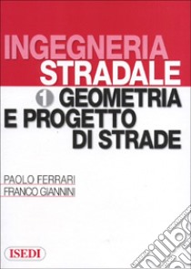 Ingegneria stradale. Vol. 1: Geometria e progetto di strade libro di Ferrari Paolo; Giannini Franco