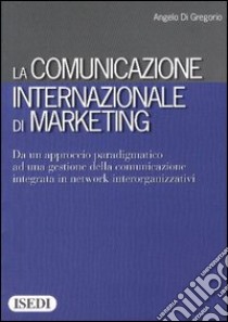 La comunicazione internazionale di marketing libro di Di Gregorio Angelo