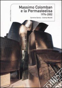 Massimo Colomban e la Permasteelisa 1974-2002 libro di Garzia Carmine; Moretti Andrea