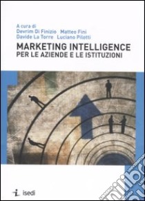 Marketing intelligence per le aziende e le istituzioni libro