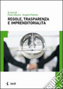 Regole, trasparenza e imprenditorialità libro di Paletta Angelo; Bastia Paolo