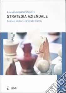 Strategia aziendale. Business strategy, corporate strategy libro di Sinatra A. (cur.)