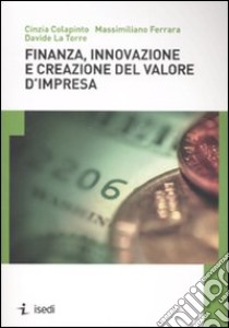 Finanza, innovazione e creazione del valore d'impresa libro di Colapinto Cinzia - Ferrara Massimiliano - La Torre Davide