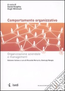 Il comportamento organizzativo. Organizzazione aziendale e management libro di Knights David; Willmott Hugh; Mercurio R. (cur.); Mangia G. (cur.)