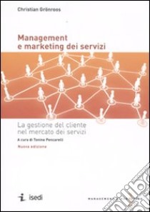 Management e marketing dei servizi. La gestione del cliente nel mercato dei servizi libro di Grönroos Christian; Pencarelli T. (cur.)