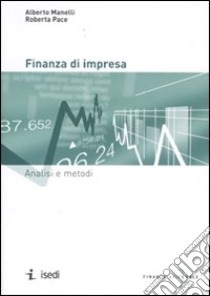 Finanza di impresa. Analisi e metodi libro di Manelli Alberto; Pace Roberta