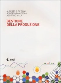 Sistemi di gestione della produzione libro di De Toni Alberto Felice; Panizzolo Roberto