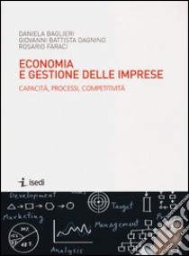 Economia e gestione delle imprese. Capacità, processi, competitività libro di Baglieri Daniela; Dagnino G. Battista; Faraci Rosario