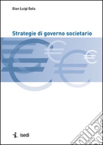 Strategie di governo societario libro di Gola Gian Luigi