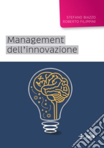 Management dell'innovazione libro di Biazzo Stefano; Filippini Roberto