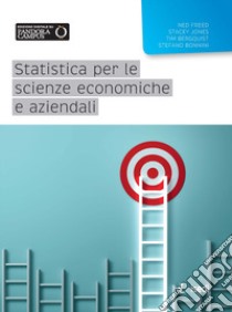 Statistica per le scienze economiche e aziendali libro di Freed Ned; Jones Stacey; Bergquist Tim; Bonnini S. (cur.)