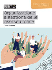 Organizzazione e gestione delle risorse umane. Nuova ediz. libro di Gabrielli Gabriele; Profili Silvia