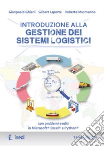 Introduzione alla gestione dei sistemi logistici. Con problemi svolti in Microsoft® Excel® e Python® libro di Ghiani Gianpaolo; Laporte Gilbert; Musmanno Roberto