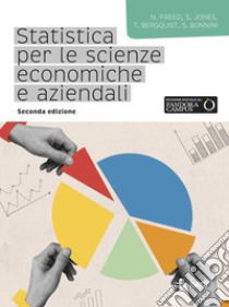 Statistica per le scienze economiche e aziendali libro di Freed Ned; Jones Stacey; Bergquist Tim; Bonnini S. (cur.)