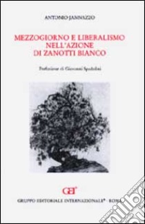 Mezzogiorno e liberalismo nell'azione di Zanotti Bianco libro di Jannazzo Antonio