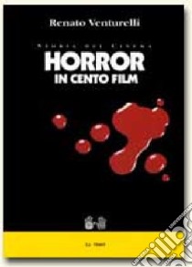 Horror in cento film libro di Venturelli Renato