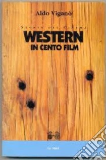 Western in cento film libro di Viganò Aldo