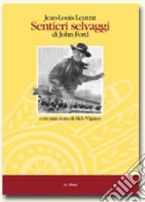 Sentieri selvaggi di John Ford. Un arazzo navajo libro di Leutrat Jean-Louis